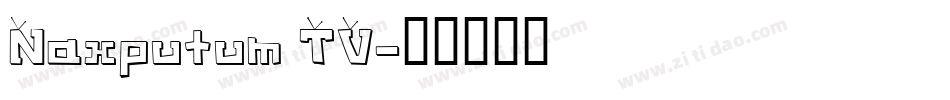 Naxputum TV字体转换